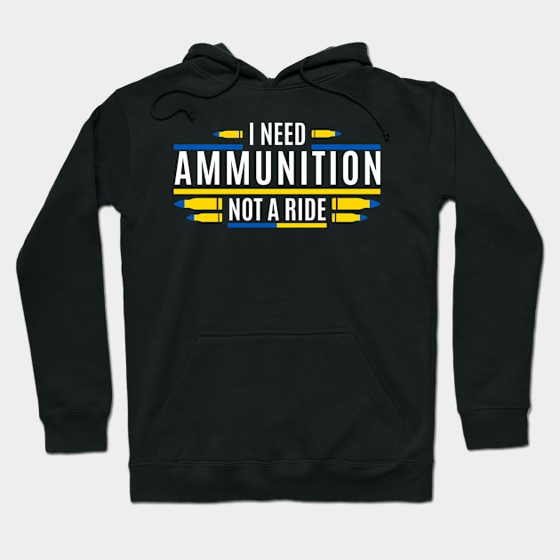 I Need Ammunition Not A Ride Hoodie by M.Y
